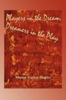 Players in the Dream, Dreamers in the Play - Marian Kaplun Shapiro - cover