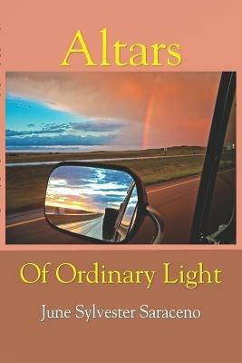 Altars Of Ordinary Light - June Saraceno - cover