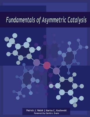 Fundamentals of Asymmetric Catalysis - Patrick J. Walsh,Marisa C. Kozlowski - cover