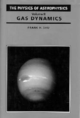 Physics Of Astrophysics Volume 2 - Gas Dynamics - Frank Shu - cover