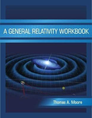 A General Relativity Workbook - Thomas A. Moore - cover