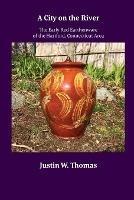 A City on the River: The Early Red Earthenware of the Hartford, Connecticut Area - Justin Thomas - cover