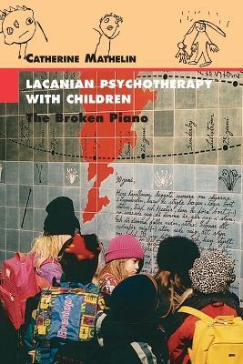 Lacanian Psychotherapy With Children: The Broken Piano - Catherine Mathelin - cover