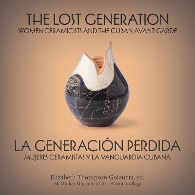 The Lost Generation | La generación perdida: Women Ceramicists and the Cuban Avant-Garde | mujeres ceramistas y la vanguardia cubana - cover