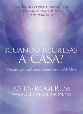 ?Cuando regresas a casa?: Una guia personal hacia la trascendancia del alma - John-Roger John-Roger, DSS,Pauli Sanderson - cover