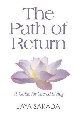 The Path of Return: A Guide for Sacred Living - Jaya Sarada - cover