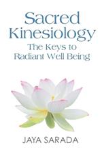 Sacred Kinesiology: Keys to Radiant Well Being