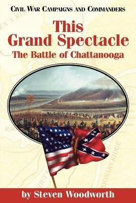 This Grand Spectacle: The Battle of Chattanooga - Steven E. Woodworth - cover