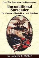 Unconditional Surrender: The Capture of Forts Henry and Donelson - Spencer C. Tucker - cover