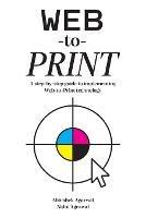 Web-to-Print: A step-by-step guide to implementing Web-to-Print technology - Abhishek Agarwal,Nidhi Agarwal - cover