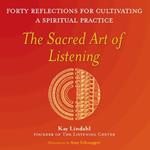 The Sacred Art of Listening: Forty Reflections for Cultivating a Spiritual Practice