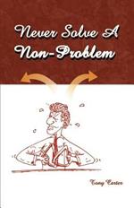 Never Solve a Non-problem: The Entrepreneur's Handbook