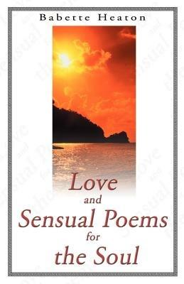 Love and Sensual Poems for the Soul - Babette Heaton - cover