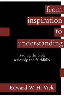 From Inspiration to Understanding - Edward W. H. Vick - cover