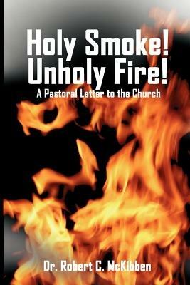 Holy Smoke! Unholy Fire! - Robert, C McKibben - cover