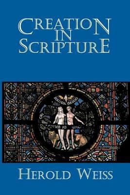 Creation in Scripture - Herold Weiss - cover