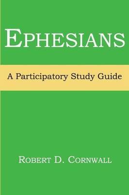 Ephesians: A Participatory Study Guide - Robert D Cornwall - cover