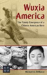 Wuxia America: The Timely Emergence of a Chinese American Hero