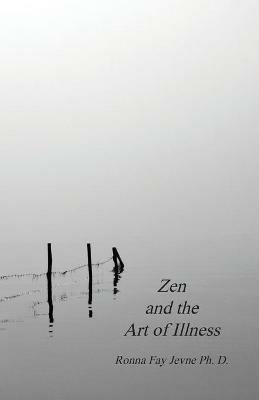 Zen and the Art of Illness - Ronna Fay Jevne Ph D - cover