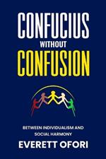 Confucius without Confusion: Between Individualism and Social Harmony