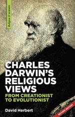 Charles Darwin's religious views: from creationist to evolutionist