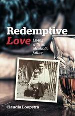 Redemptive Love: Living with an Alcoholic Father