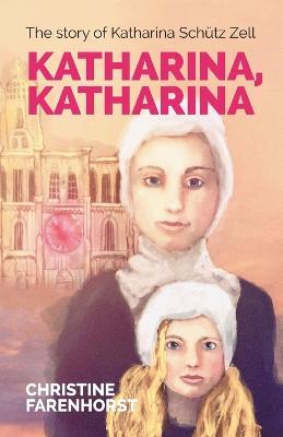 Katharina, Katharina: The Story of Katharina Sch tz Zell - Christine Farenhorst - cover