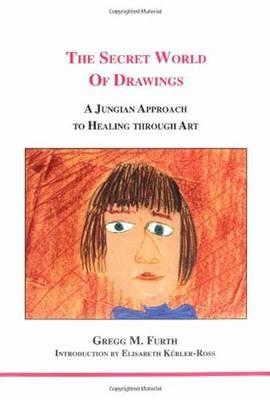 The Secret World of Drawings: A Jungian Approach to Healing Through Art - Gregg M. Furth - cover