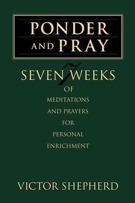 Ponder and Pray - Victor A. Shepherd - cover