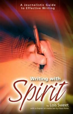 Writing with Spirit: A Journalistic Guide to Effective Writing - Lois Sweet - cover