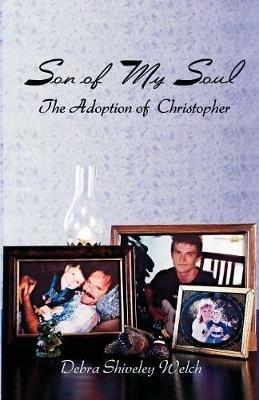Son Of My Soul - The Adoption of Christopher - Debra Shiveley Welch - cover