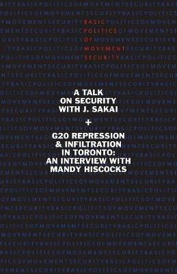 Basic Politics of Movement Security: A Talk of Security with J. Sakai & G20 Repression & Infiltration in Toronto: An Interview with Mandy Hiscocks - J Sakai,Mandy Hiscocks - cover