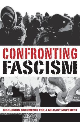 Confronting Fascism: Discussion Documents For A Militant Movement - J Sakai,Don Hamerquist,Mark Salotte - cover