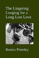 The Lingering Longing For A Long Lost Love - Rosina Plumley - cover