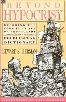 Beyond Hypocrisy: Decoding the News in an Age of Propaganda - Herman - cover