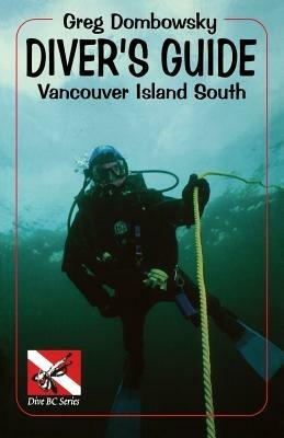 Diver S Guide: Vancouver Island South - Greg Dombowsky - cover