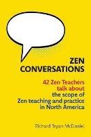 Zen Conversations: The Scope of Zen Teaching and Practice in North America - Richard Bryan McDaniel - cover