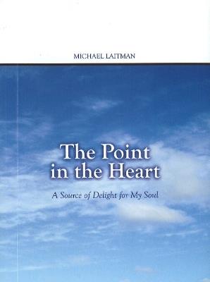 Point in the Heart: A Source of Delight for My Soul - Rav Michael Laitman - cover