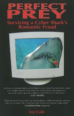 Perfect Prey: Surviving a Cyber Shark's Romantic Fraud - Liz Cole - cover