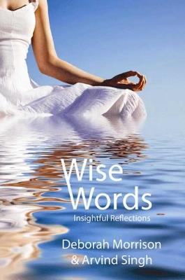 Wise Words: Insightful Reflections - Deborah Morrison,Arvind Singh - cover