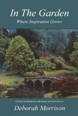 In the Garden: Where Inspiration Grows - Deborah Morrison - cover