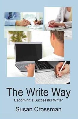 The Write Way: Becoming a Successful Writer - Susan Crossman - cover