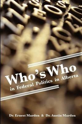 Who's Who in Federal Politics in Alberta - Austin Mardon - cover