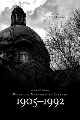 Political Networks in Alberta: 1905-1992 - Austin Mardon - cover