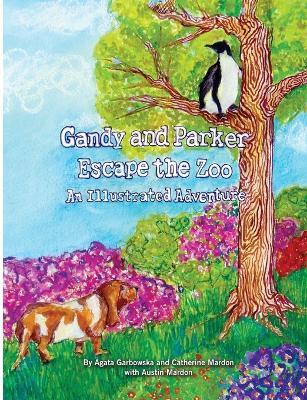 Gandy and Parker Escape the Zoo: An Illustrated Adventure - Austin Mardon,Catherine Mardon,Agata Garbowska - cover