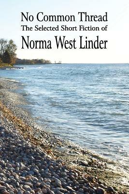 No Common Thread: The Selected Short Fiction of Norma West Linder - Norma West Linder - cover