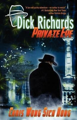 Dick Richards: Private Eye - Chris Wong Sick Hong - cover
