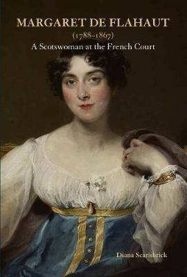 Margaret de Flahaut (1788-1867): A Scotswoman at the French Court - Diana Scarisbrick - cover