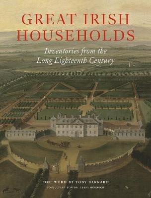 Great Irish Households: Inventories from the Long Eighteenth Century - cover
