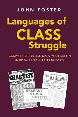 Languages of Class Struggle: Communication and Mass Mobilisation in Britain and Ireland 1842-1972 - John Foster - cover